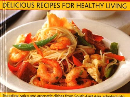 400 Thai & Chinese Delicious Recipes For Healthy Living: Tempting, Spicy And Aromatic Dishes From South East Asia, Adapted Into No-Fat And Low-Fat Versions, Shown In 1600 Step-By-Step Photographs Online now